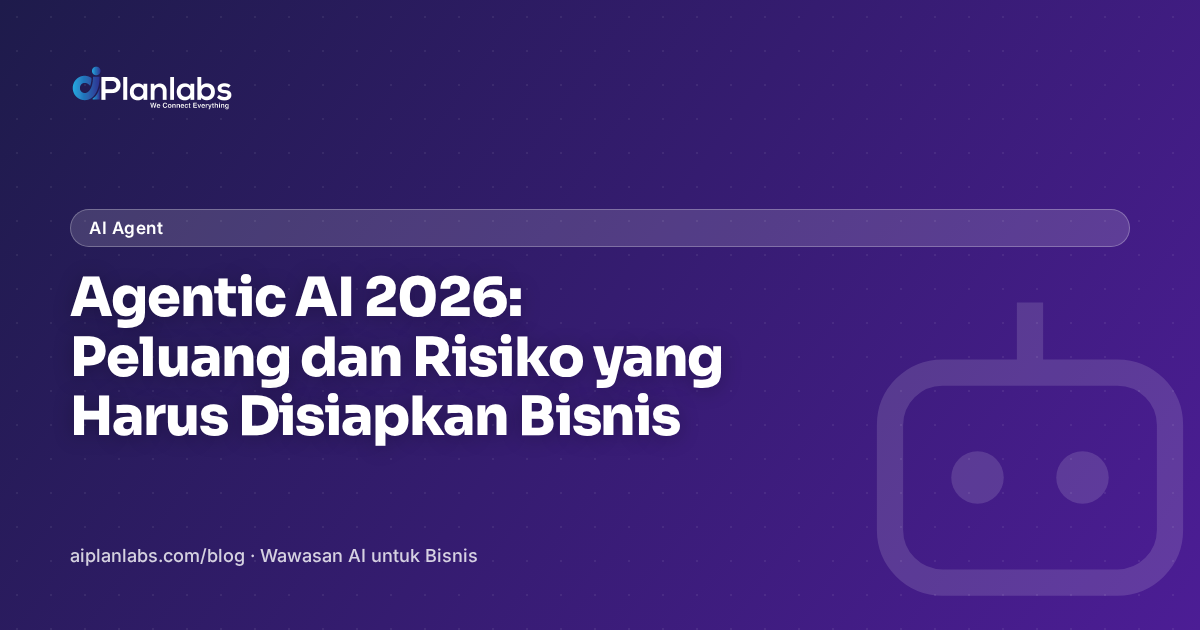 Agentic AI 2026: Peluang dan Risiko yang Harus Disiapkan Bisnis