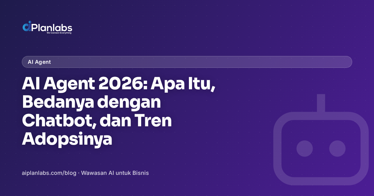 AI Agent 2026: Apa Itu, Bedanya dengan Chatbot, dan Tren Adopsinya
