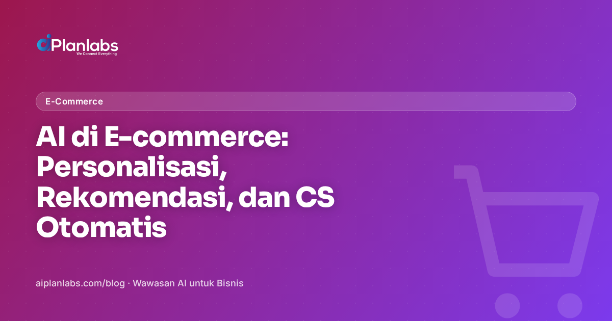 AI di E-commerce: Personalisasi, Rekomendasi, dan CS Otomatis