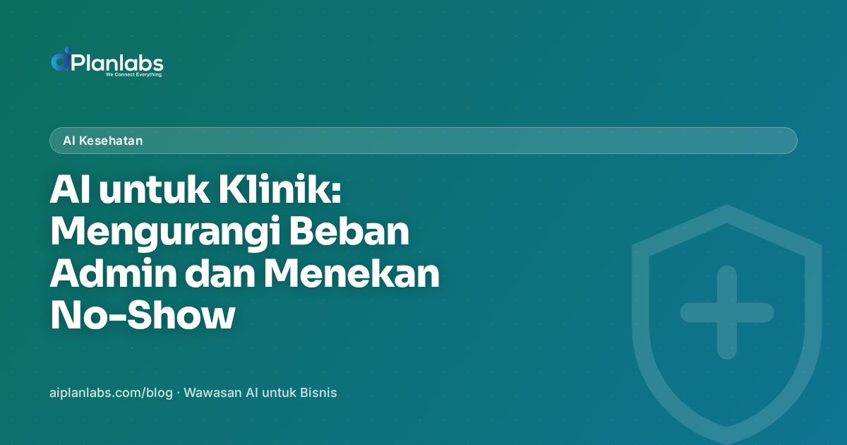 AI untuk Klinik: Mengurangi Beban Admin dan Menekan No-Show