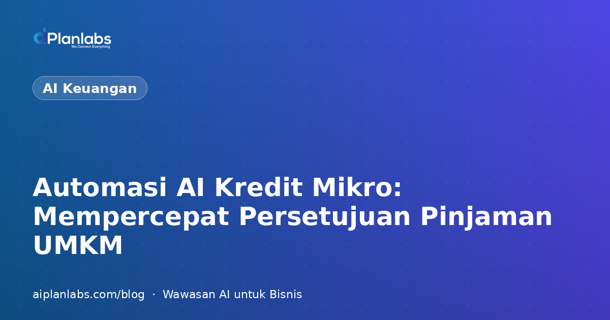 Automasi AI Kredit Mikro: Mempercepat Persetujuan Pinjaman UMKM