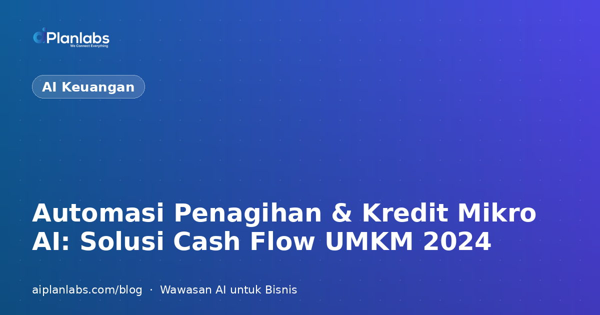 Automasi Penagihan & Kredit Mikro AI: Solusi Cash Flow UMKM 2024
