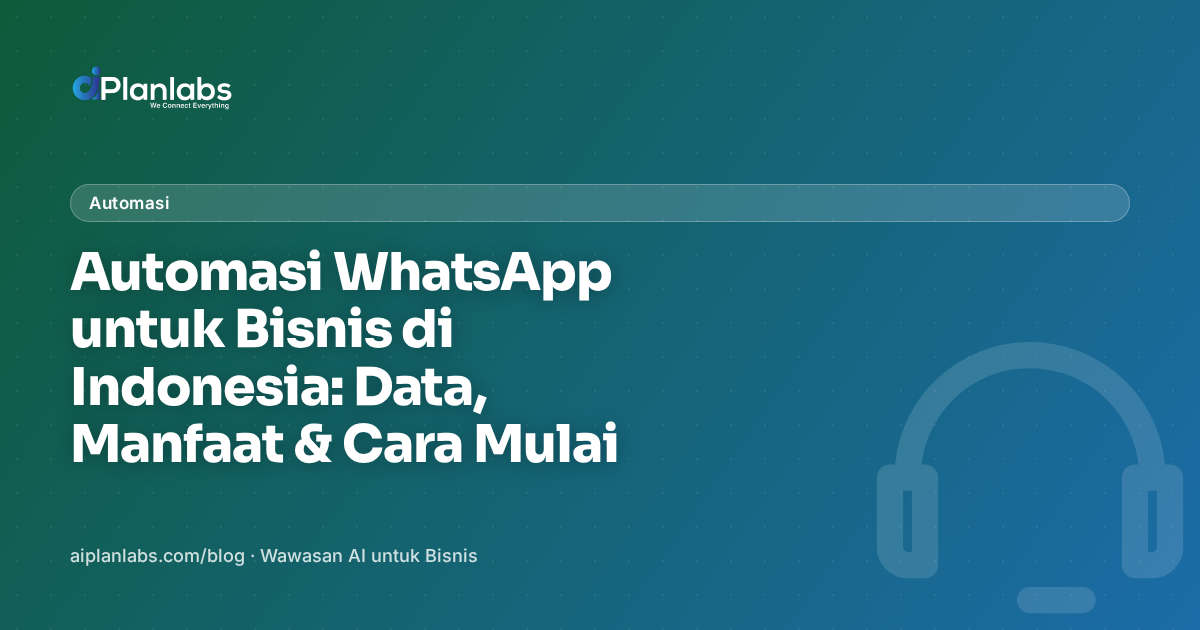 Automasi WhatsApp untuk Bisnis di Indonesia: Data, Manfaat & Cara Mulai