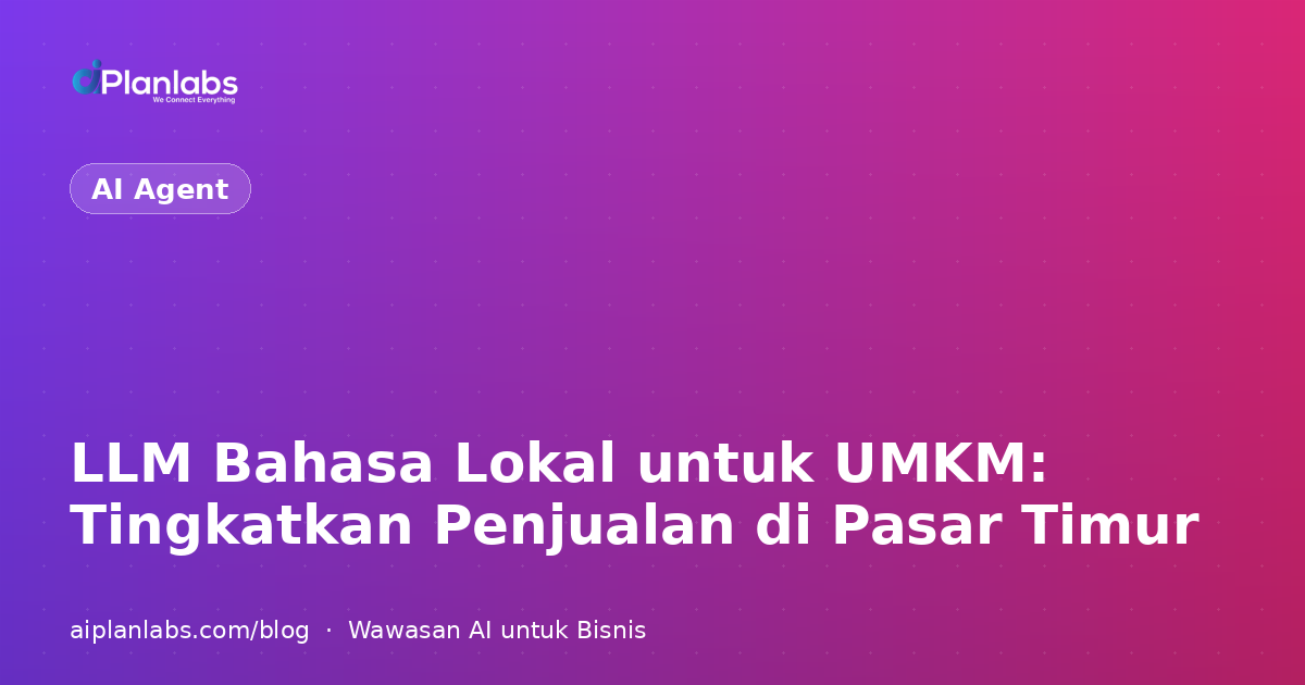 LLM Bahasa Lokal untuk UMKM: Tingkatkan Penjualan di Pasar Timur