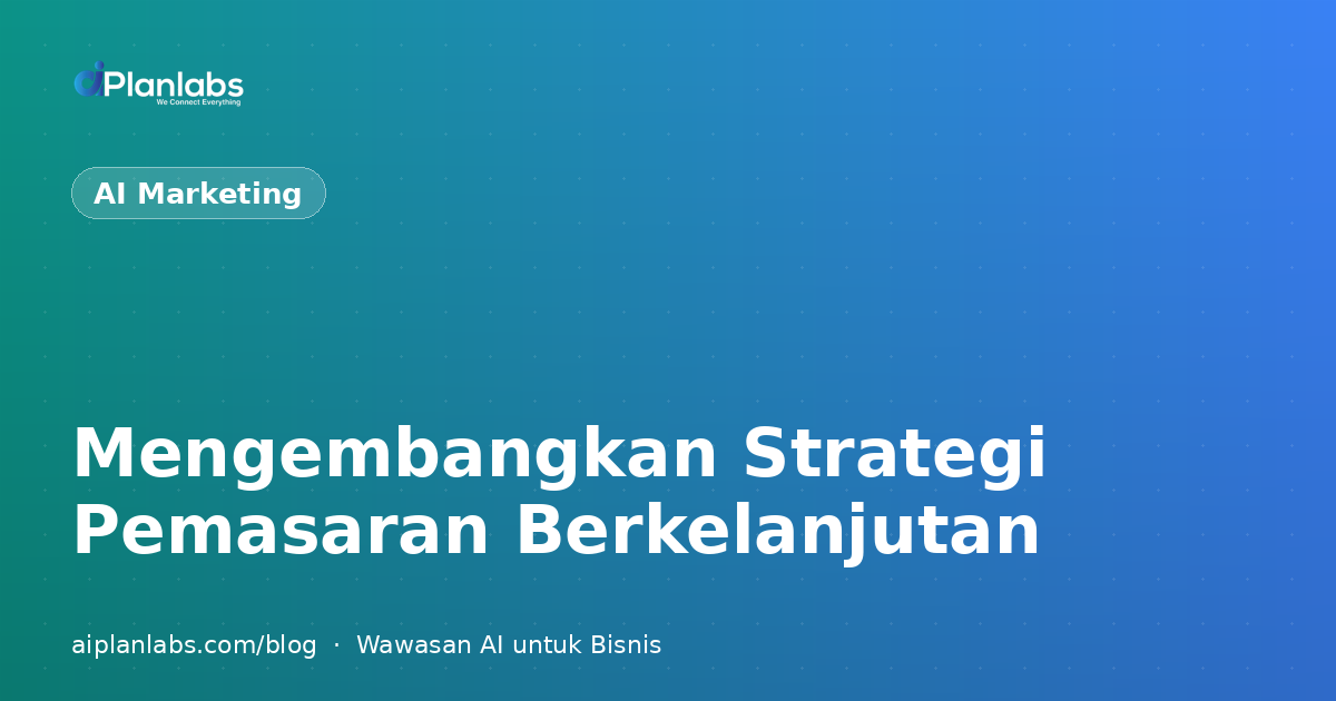 Mengembangkan Strategi Pemasaran Berkelanjutan