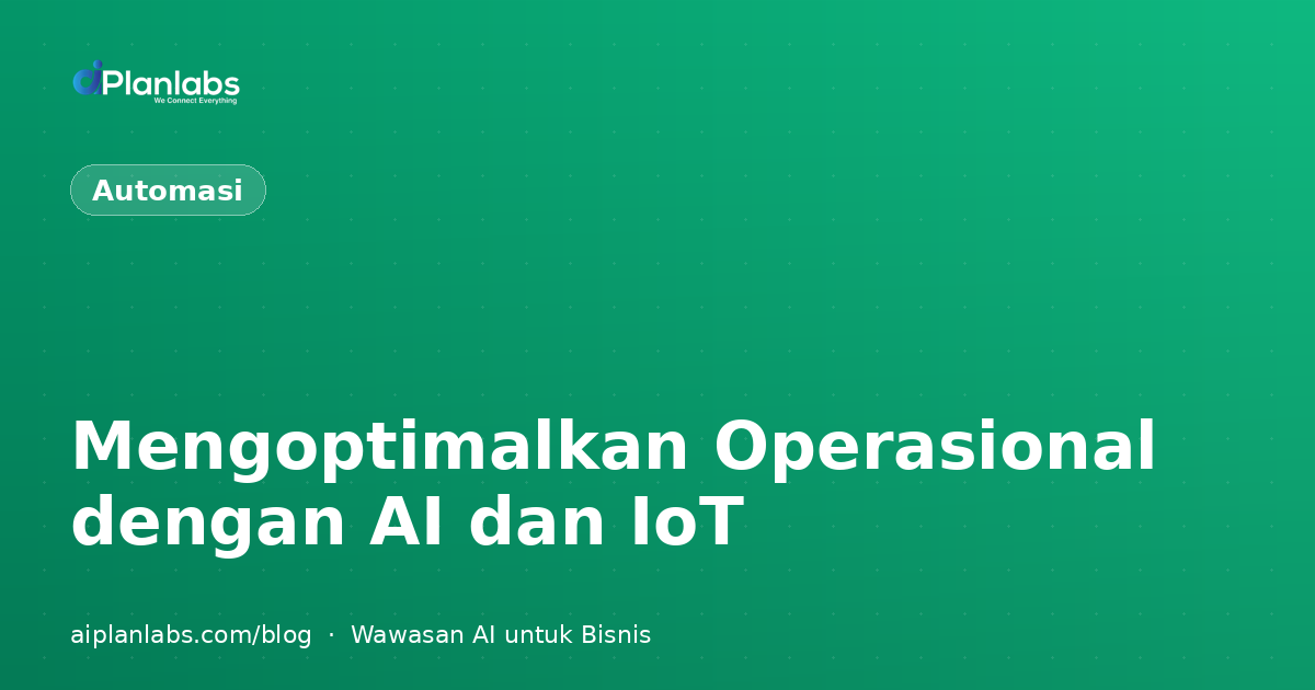 Mengoptimalkan Operasional dengan AI dan IoT