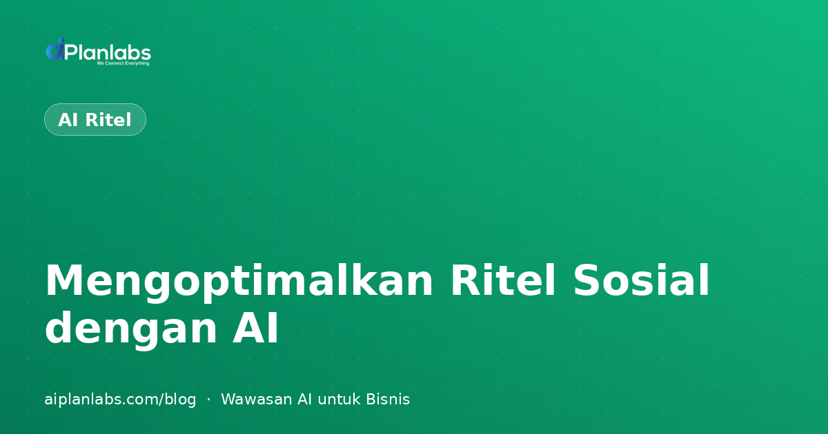 Mengoptimalkan Ritel Sosial dengan AI