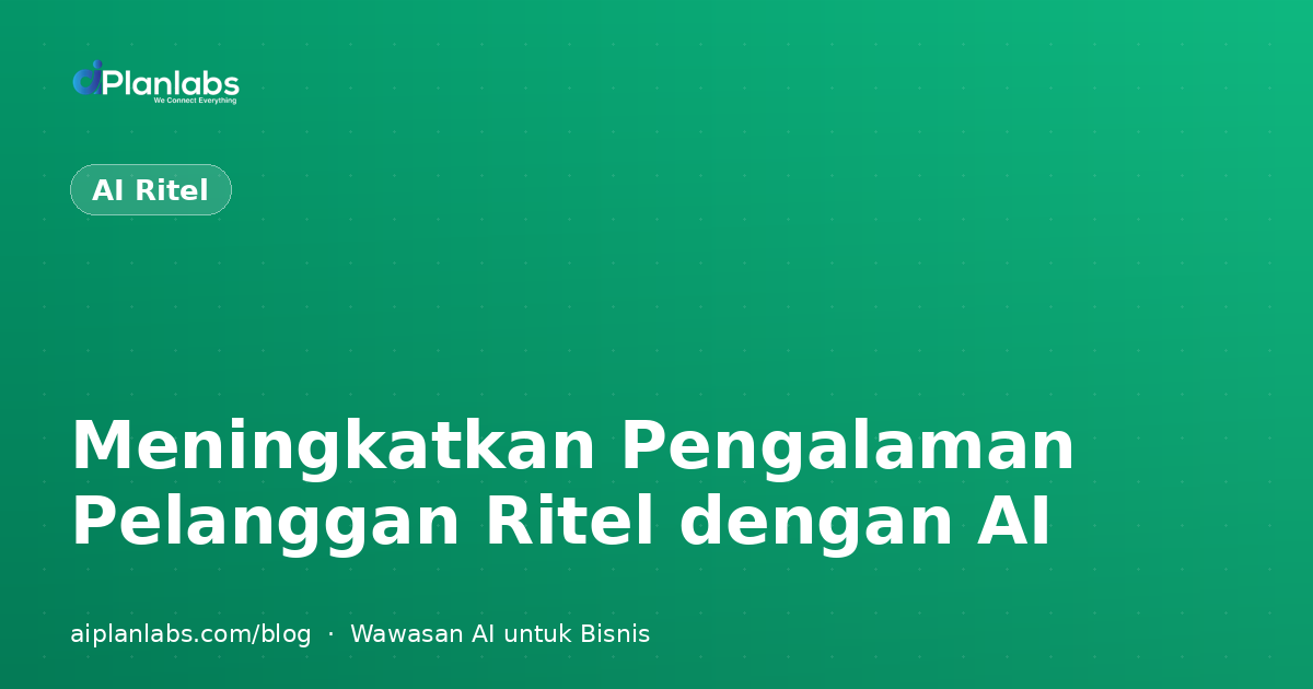 Meningkatkan Pengalaman Pelanggan Ritel dengan AI