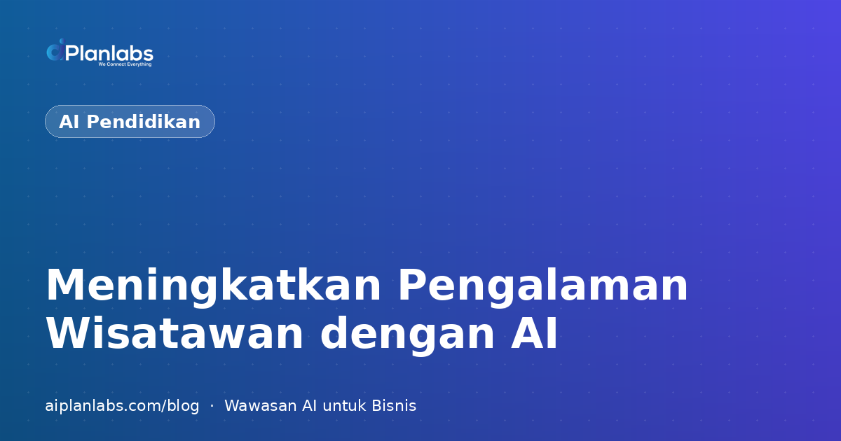 Meningkatkan Pengalaman Wisatawan dengan AI