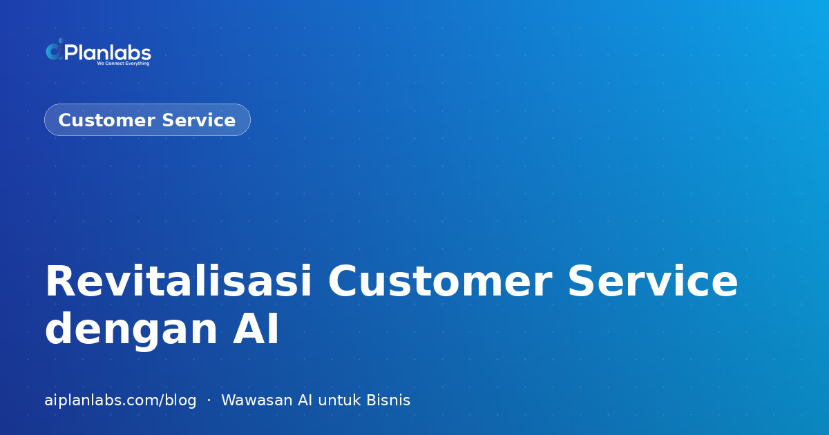 Revitalisasi Customer Service dengan AI