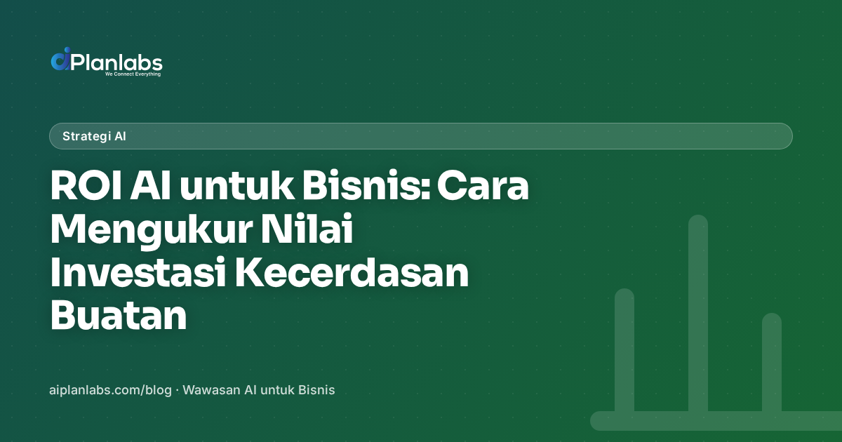 ROI AI untuk Bisnis: Cara Mengukur Nilai Investasi Kecerdasan Buatan
